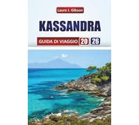 KASSANDRA GUIDA DI VIAGGIO 2026: Esplora le migliori spiagge, la cucina locale, le attrazioni culturali e gli itinerari panoramici nel nord della Grecia