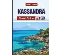 KASSANDRA TRAVEL GUIDE 2026: Explore Top Beaches, Local Cuisine, Cultural Highlights, and Scenic Routes in Northern Greece