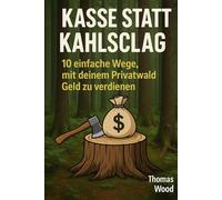Kasse statt Kahlschlag: 10 einfache Wege mit deinem Privatwald Geld zu verdienen