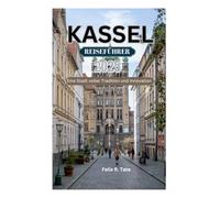 KASSEL REISEFÜHRER 2025: Eine Stadt voller Tradition und Innovation