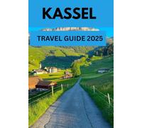 KASSEL TRAVEL GUIDE 2025: Discovering the Heart of Hesse