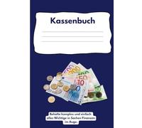 Kassenbuch - Behalte komplex und einfach alles Wichtige in Sachen Finanzen im Auge: Buchführung für Selbstständige, Kleinunternehmer, Gastronomen und Vereine leicht gemacht