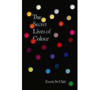 Kassia St Clair The Secret Lives of Colour (Copertina rigida)