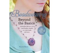 Kassie Shaw Beadweaving Beyond the Basics (Tascabile)
