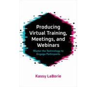 Kassy LaBorie Producing Virtual Training, Meetings, and Webinars (Tascabile)
