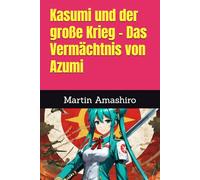 Kasumi und der große Krieg - Das Vermächtnis von Azumi
