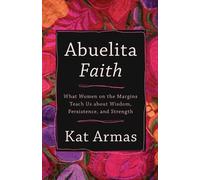 Kat Armas Abuelita Faith - What Women on the Margins Teach Us about (Tascabile)