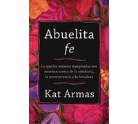 Kat Armas Abuelita fe - Lo que las mujeres marginadas nos enseñan ac (Tascabile)