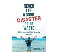 Kat Finnerty Never Let a Good Disaster Go to Waste (Tascabile)