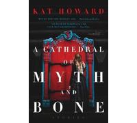 Kat Howard A Cathedral of Myth and Bone (Tascabile)