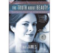 Kat James The Truth About Beauty: Transform Your Looks and Your Life (Tascabile)
