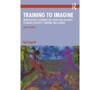 Training to Imagine: Improvisational Techniques for Leaders and Educators to Enhance Creativity, Teamwork, and Learning