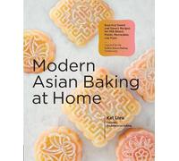 Modern Asian Baking at Home: Essential Sweet and Savory Recipes for Milk Bread, Mochi, Mooncakes, and More; Inspired by the Subtle Asian Baking Community