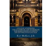 Kat McKay J.D. College Admissions: The Guidebook and Workbook for Hi (Tascabile)