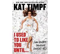 Kat Timpf I Used to Like You Until... (Copertina rigida)