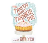 Kat Yeh The Truth about Twinkie Pie (Tascabile)