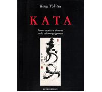 Kata. Forma Tecnica E Divenire Nella Cultura Giapponese - Kenji Tokitsu - 2013