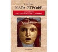 Katà Strofè. Collasso della civiltà moderna - 2018 - BastogiLibri
