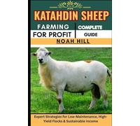 KATAHDIN SHEEP FARMING FOR PROFIT: COMPLETE GUIDE: Expert Strategies for Low-Maintenance, High-Yield Flocks & Sustainable Income