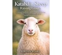 Katahdin Sheep Raising Guide: A Practical Handbook for Successful Hair Sheep Farming, Pasture Management, Health Care, and Profitable Meat Production