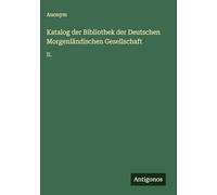 Katalog der Bibliothek der Deutschen Morgenländischen Gesellschaft: II.