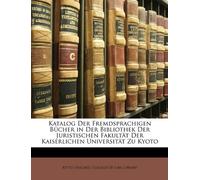 Katalog Der Fremdsprachigen Bücher in Der Bibliothek Der Juristischen Fakultät Der Kaiserlichen Universität Zu Kyoto