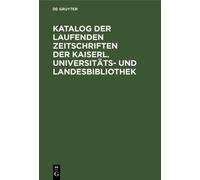 Katalog Der Laufenden Zeitschriften Der Kaiserl. Universitäts (Copertina rigida)