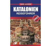 KATALONIEN Reiseführer 2025: Erleben Sie eine Verschmelzung von gotischer Architektur, mediterranen Stränden und lebendiger Kultur in Spaniens Juwel im Nordosten Spaniens.