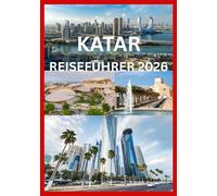 KATAR REISEFÜHRER 2026: Entdecken Sie Katars Kulturerbe und moderne Wunder