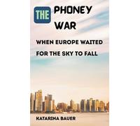 Katarina Bauer The Phoney War: When Europe Waited for the Sky (Copertina rigida)