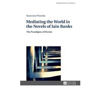 Katarzyna Pisar Mediating the World in the Novels of Iain Ba (Copertina rigida)