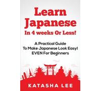 Katasha Lee Learn Japanese In 4 Weeks Or Less - A Practical Guide T (Tascabile)