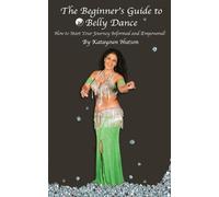 Katayoun Hutson The Beginner's Guide to Belly Dance (Tascabile)
