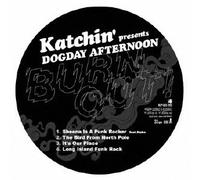 Katchin Pres.Dogday Afternoon - Burn Out! [Ltd. Release]