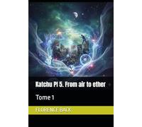 Katchu PI 5. From air to ether: Tome 1