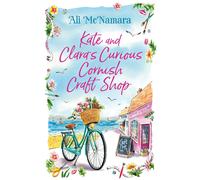 Kate and Clara's Curious Cornish Craft Shop: The heart-warming, romantic read we