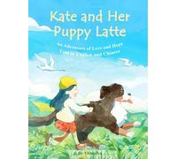 Kate and Her Puppy Latte: An Adventure of Love and Hope Told in English and Chinese