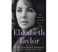 Elizabeth Taylor: The Grit & Glamour of an Icon - Brower Kate Andersen