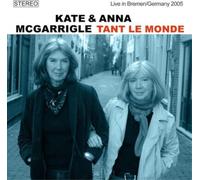 Kate & Anna McGarrigle Tant Le Monde: Live in Bremen/Germany 2005 (CD) Album