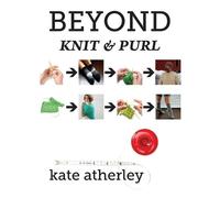 Kate Atherley Beyond Knit and Purl (Tascabile)