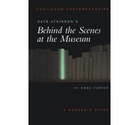 Kate Atkinson's Behind the Scenes at the Museum: A Reader's Guide (Continuum Contemporaries) by Emma Parker (2002-06-26)