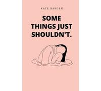 Kate Barden Some Things Just Shouldn'T. (Tascabile)