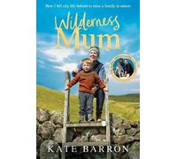 Wilderness Mum: How I left city life behind to raise a family in nature