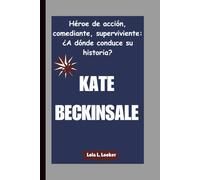 KATE BECKINSALE: Héroe de acción, comediante, superviviente: ¿A dónde conduce su historia?
