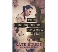 Kate Birkin Mark Bornz The Consequence of Anna (Copertina rigida)