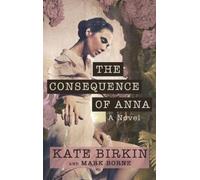 Kate Birkin Mark Bornz The Consequence of Anna (Copertina rigida)