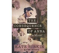 Kate Birkin Mark Bornz The Consequence of Anna (Tascabile)
