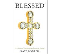 Blessed: A History of the American Prosperity Gospel