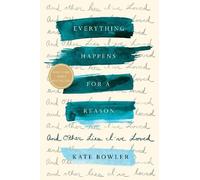 Kate Bowler Everything Happens for a Reason (Copertina rigida)
