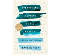 Kate Bowler Everything Happens for a Reason (Tascabile)